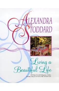 Living a Beautiful Life - Alexandra Stoddard