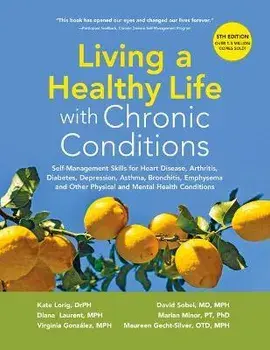 Living a Healthy Life with Chronic Conditions: Self-Management Skills for Heart Disease, Arthritis, Diabetes, Depression, Asthma, Bronchitis, Emphysem, Paperback/Kate Lorig Drph