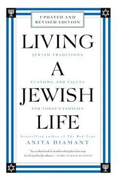 Living a Jewish Life, Revised and Updated: Jewish Traditions, Customs, and Values for Today's Families - Anita Diamant