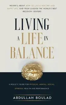 Living a Life in Balance: A Holistic Guide for Physical, Mental, Social, Spiritual Health & Performance, Paperback/Abdullah Boulad