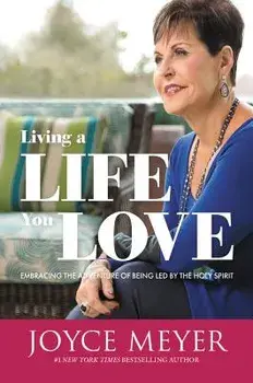 Living a Life You Love: Embracing the Adventure of Being Led by the Holy Spirit, Paperback/Joyce Meyer
