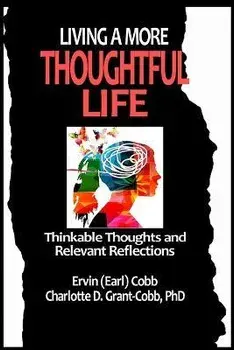 Living a More Thoughtful Life: Thinkable Thoughts and Relevant Reflections, Paperback/Ervin (Earl) Cobb