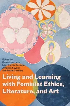 Living and Learning with Feminist Ethics, Literature, and Art, Paperback/***