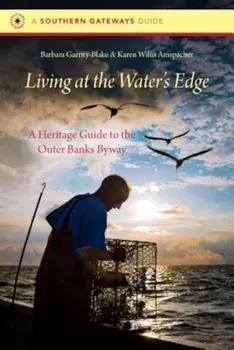 Living at the Water's Edge: A Heritage Guide to the Outer Banks Byway, Paperback/Barbara Garrity-Blake