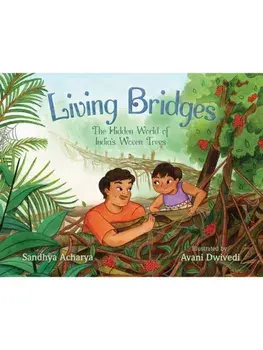 Living Bridges. The Hidden World of India's Woven Trees, Hardback/Sandhya Acharya