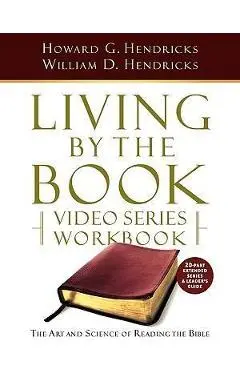 Living by the Book Video Series Workbook (20-Part Extended Version) - Howard G. Hendricks