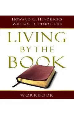 Living by the Book Workbook: The Art and Science of Reading the Bible - Howard G. Hendricks