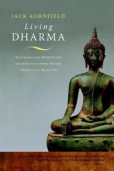 Living Dharma: Teachings and Meditation Instructions from Twelve Theravada Masters, Paperback/Jack Kornfield