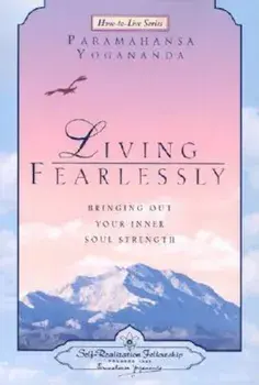 Living Fearlessly: Bringing Out Your Inner Soul Strength, Paperback/Paramahansa Yogananda