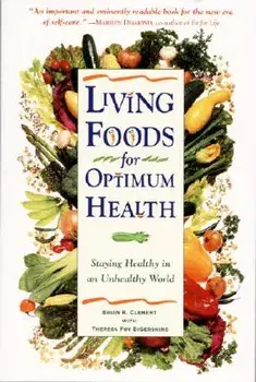Living Foods for Optimum Health: Your Complete Guide to the Healing Power of Raw Foods, Paperback/Theresa Foy Digeronimo