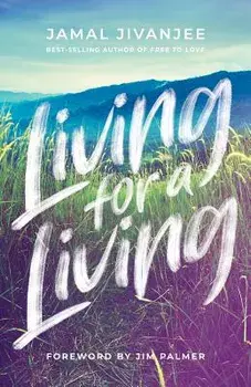 Living for a Living: Moving from a Mindset of Survival to an Economy of Love, Paperback/Jamal Jivanjee