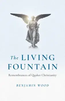 Living Fountain, The: Remembrances of Quaker Christianity, Paperback/***
