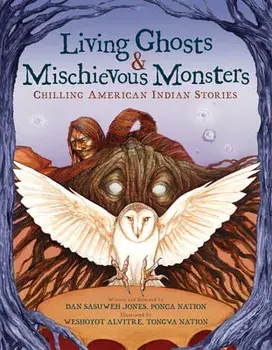 Living Ghosts and Mischievous Monsters: Chilling American Indian Stories, Hardcover/Dan Sasuweh Jones