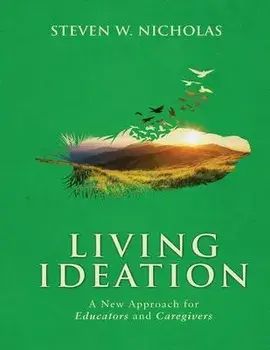 Living Ideation a New Approach for Educators and Caregivers, Paperback/Steven Nicholas