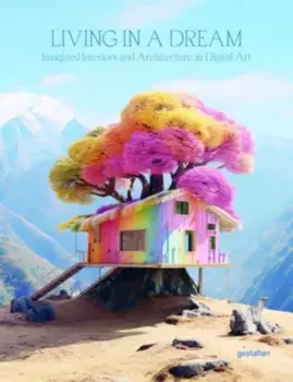 Living in a Dream. Dreamscapes, Imagined Architecture, and Interiors, Hardback/***