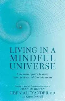Living in a Mindful Universe. A Neurosurgeon's Journey into the Heart of Consciousness, Paperback/Karen Newell