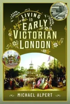 Living in Early Victorian London, Hardback/***