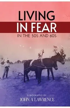 Living In Fear in the '50s and '60s - John A. Lawrence