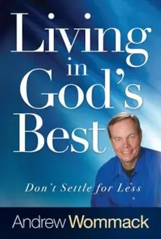 Living in God's Best: Don't Settle for Less, Hardcover/Andrew Wommack