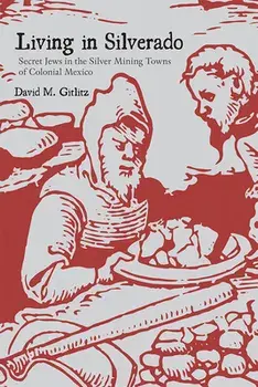 Living in Silverado: Secret Jews in the Silver Mining Towns of Colonial Mexico, Paperback/David M. Gitlitz