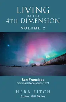 Living in the 4th Dimension: Volume 2, Paperback/Bill Skiles