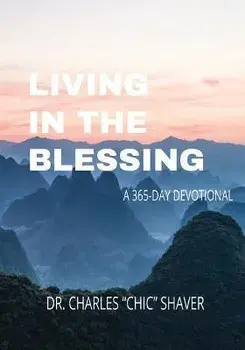 Living in the Blessing: A 365-Day Devotional, Hardcover/Charles Shaver