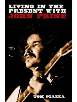 Living in the Present with John Prine, Hardback/Tom Piazza