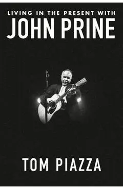 Living in the Present with John Prine - Tom Piazza