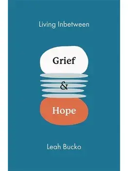 Living Inbetween Grief & Hope, Paperback/Leah Bucko