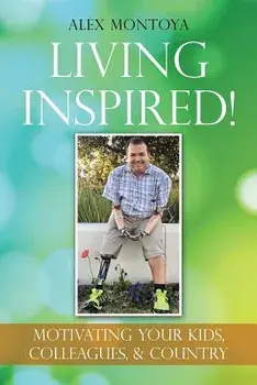 Living Inspired!: Motivating Your Kids, Colleagues, & Country, Paperback/Alex Montoya