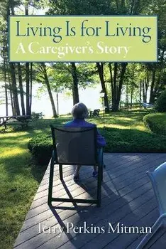 Living Is for Living: A Caregiver's Story, Paperback/Terry Perkins Mitman