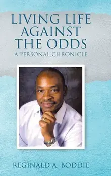 Living Life Against the Odds: A Personal Chronicle, Hardcover/Reginald A. Boddie