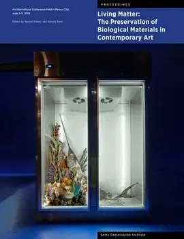 Living Matter: The Preservation of Biological Materials in Contemporary Art. An International Conference Held in Mexico City, June 3-5, 2019, Paperback/***