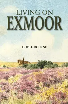 Living on Exmoor. 4 Revised edition, Hardback/Hope L. Bourne