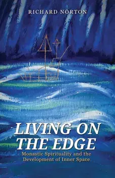 Living on the Edge. Monastic Spirituality and the Development of Inner Space, Paperback/Richard Norton