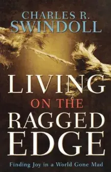 Living on the Ragged Edge: Finding Joy in a World Gone Mad, Paperback/Charles R. Swindoll