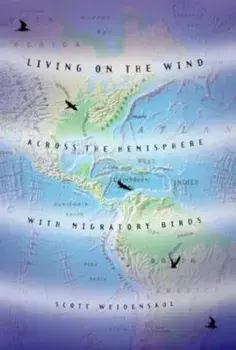 Living on the Wind: Across the Hemisphere with Migratory Birds, Paperback/Scott Weidensaul