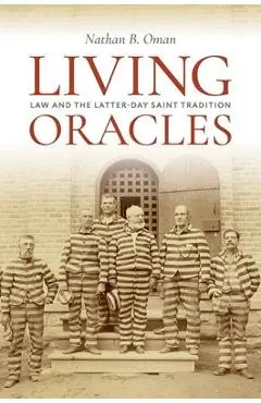Living Oracles: Law and the Latter-Day Saint Tradition - Nathan B. Oman