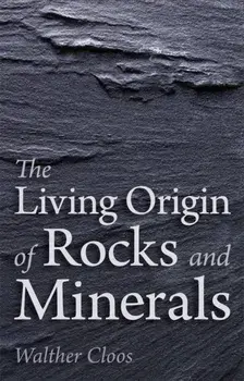 Living Origin of Rocks and Minerals, Paperback/Walther Cloos