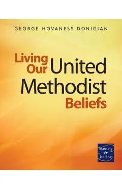 Living Our United Methodist Beliefs: Learning & Leading - George Hovaness Donigian