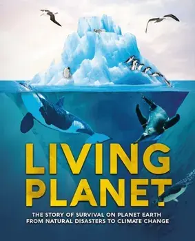 Living Planet. The Story of Survival on Planet Earth from Natural Disasters to Climate Change, Hardback/Camilla de la Bedoyere
