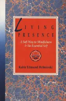 Living Presence: A Sufi Way to Mindfulness & the Essential Self, Paperback/Kabir Edmund Helminski