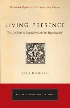 Living Presence (Revised): The Sufi Path to Mindfulness and the Essential Self, Paperback/Kabir Edmund Helminski