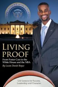 Living Proof: From Foster Care to the White House and the NBA, Paperback/Lucas Daniel Boyce