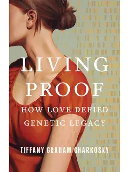 Living Proof. How Love Defied Genetic Legacy, Paperback/Tiffany Graham Charkosky