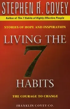 Living The 7 Habits. The Courage To Change, Paperback/Stephen R. Covey