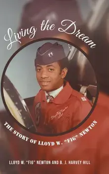 Living the Dream: The Story of Lloyd W. Fig Newton, Hardcover/Lloyd W. Fig Newton