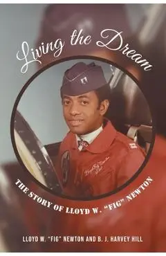 Living the Dream: The Story of Lloyd W. Fig Newton - Lloyd W. Fig Newton