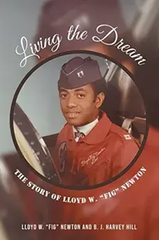Living the Dream: The Story of Lloyd W. Fig Newton, Paperback/Lloyd W. Fig Newton