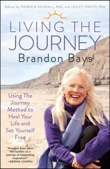 Living the Journey: Using the Journey Method to Heal Your Life and Set Yourself Free, Paperback/Brandon Bays